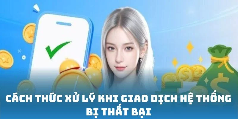 Cách thức xử lý khi giao dịch hệ thống bị thất bại